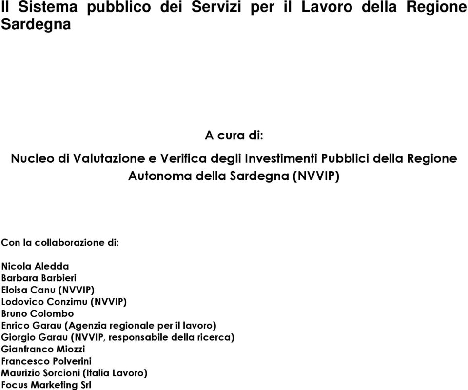 Barbieri Eloisa Canu (NVVIP) Lodovico Conzimu (NVVIP) Bruno Colombo Enrico Garau (Agenzia regionale per il lavoro) Giorgio