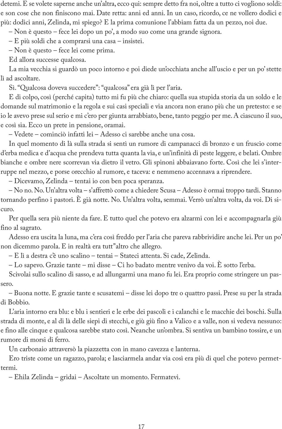 Non è questo fece lei dopo un po, a modo suo come una grande signora. E più soldi che a comprarsi una casa insistei. Non è questo fece lei come prima. Ed allora successe qualcosa.