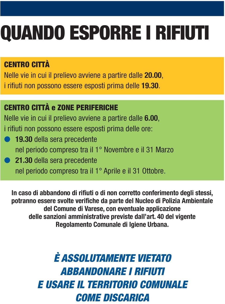 30 della sera precedente nel periodo compreso tra il 1 Novembre e il 31 Marzo l 21.30 della sera precedente nel periodo compreso tra il 1 Aprile e il 31 Ottobre.