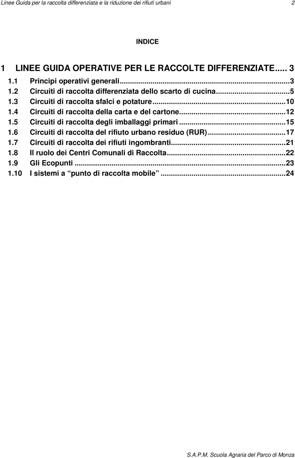 4 Circuiti di raccolta della carta e del cartone... 12 1.5 Circuiti di raccolta degli imballaggi primari... 15 1.