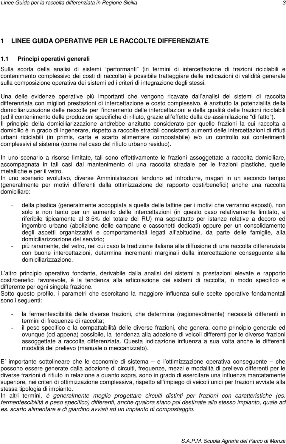 tratteggiare delle indicazioni di validità generale sulla composizione operativa dei sistemi ed i criteri di integrazione degli stessi.