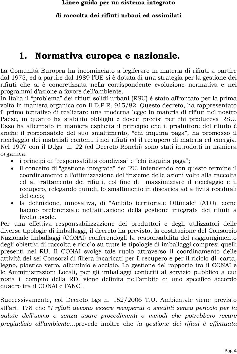 nella corrispondente evoluzione normativa e nei programmi d azione a favore dell ambiente.