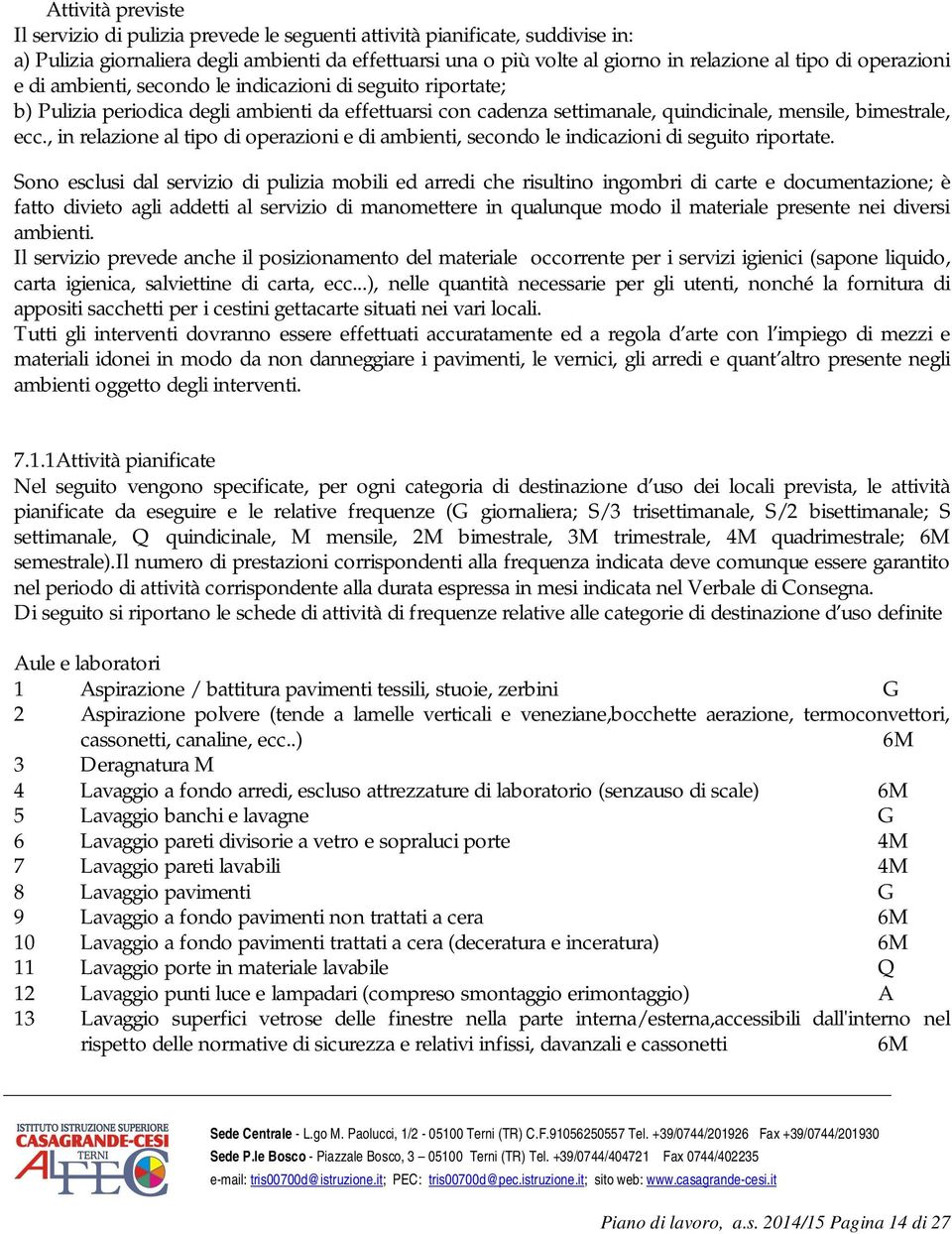 , in relazione al tipo di operazioni e di ambienti, secondo le indicazioni di seguito riportate.