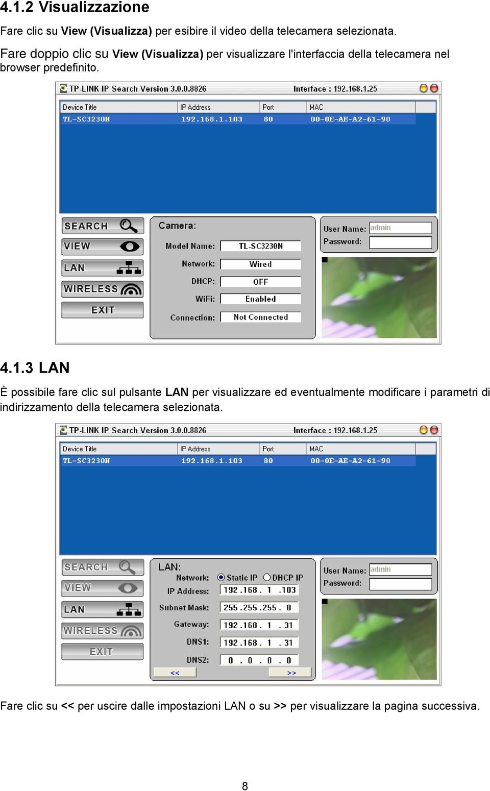 3 LAN È possibile fare clic sul pulsante LAN per visualizzare ed eventualmente modificare i parametri di