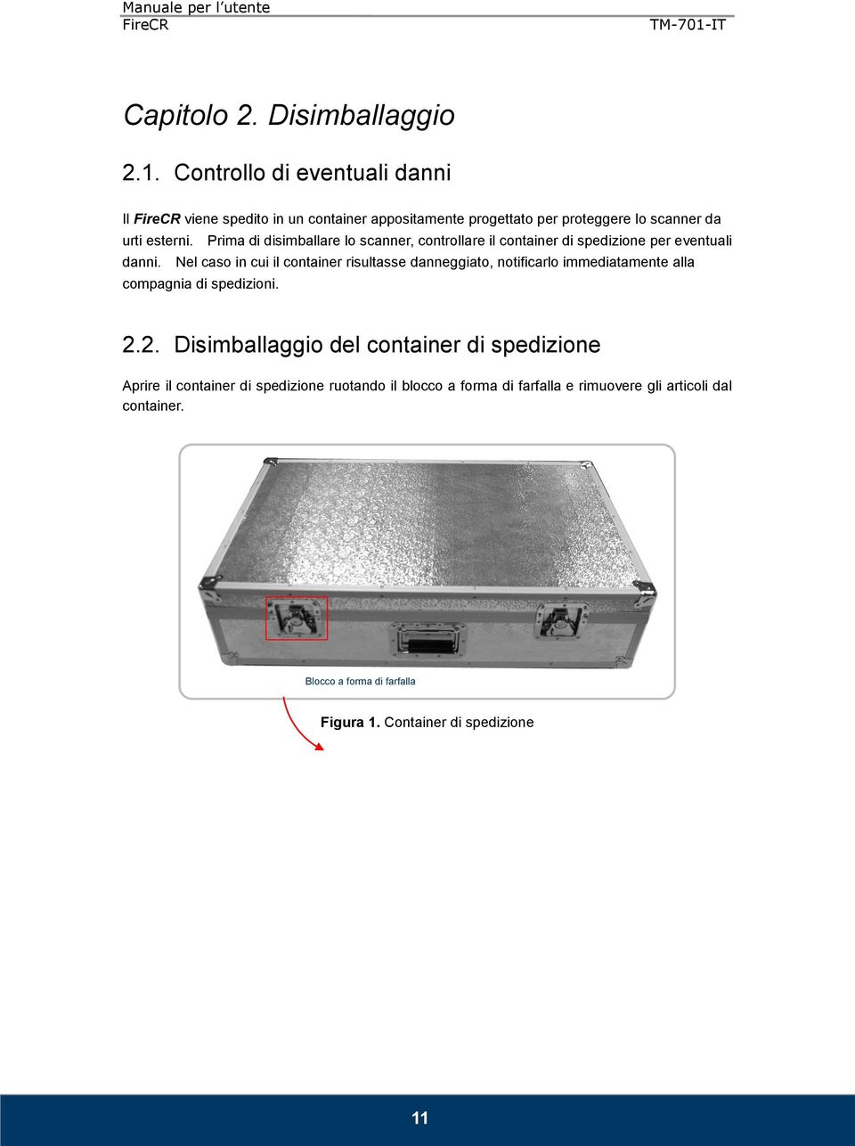 Prima di disimballare lo scanner, controllare il container di spedizione per eventuali danni.