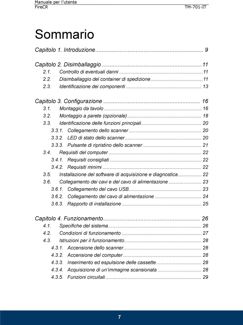 .. 20 3.3.2. LED di stato dello scanner... 20 3.3.3. Pulsante di ripristino dello scanner... 21 3.4. Requisiti del computer... 22 3.4.1. Requisiti consigliati... 22 3.4.2. Requisiti minimi... 22 3.5.