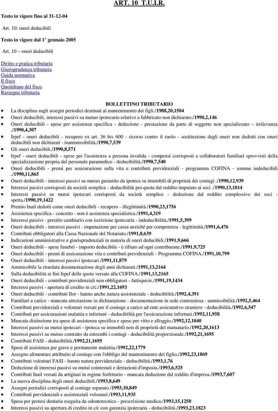 periodici destinati al mantenimento dei figli./1988,20,1504 Oneri deducibili, interessi passivi su mutuo ipotecario relativo a fabbricato non dichiarato.