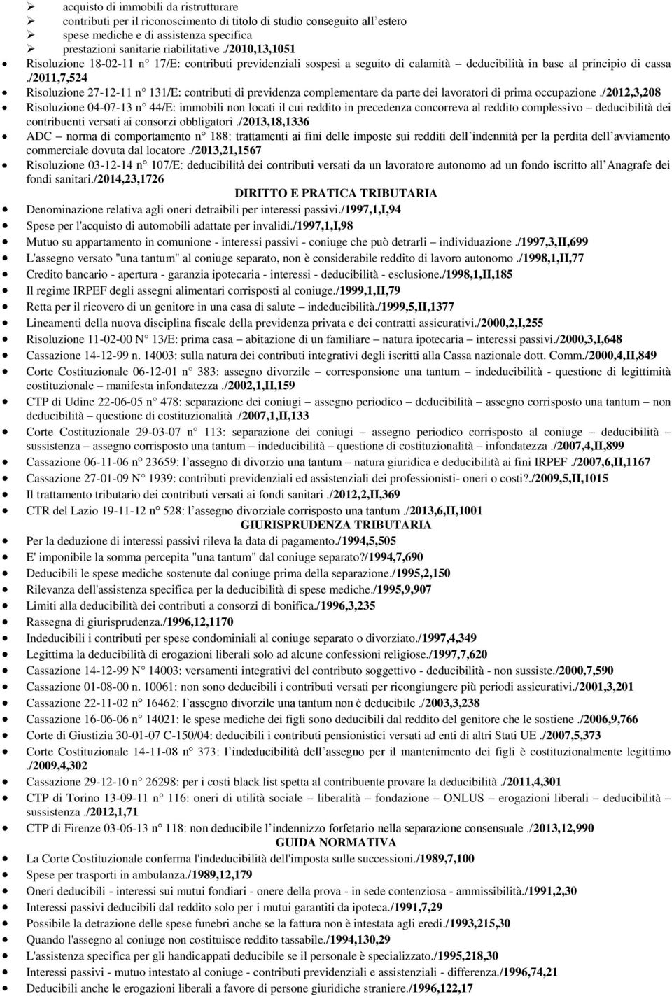 /2011,7,524 Risoluzione 27-12-11 n 131/E: contributi di previdenza complementare da parte dei lavoratori di prima occupazione.