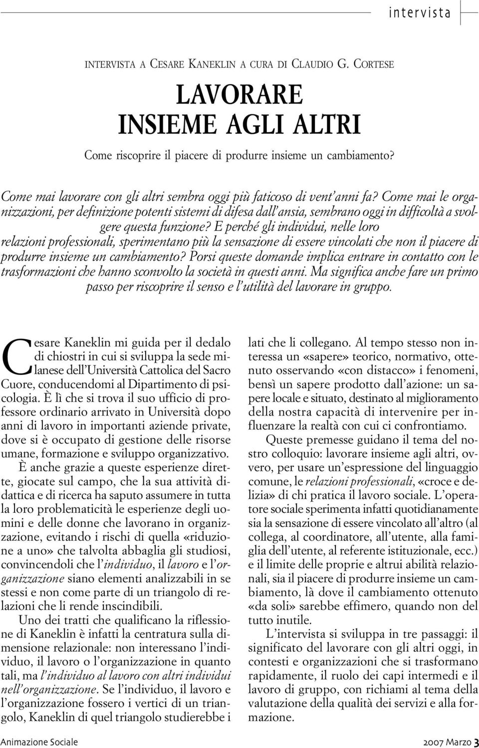 Come mai le organizzazioni, per definizione potenti sistemi di difesa dall ansia, sembrano oggi in difficoltà a svolgere questa funzione?