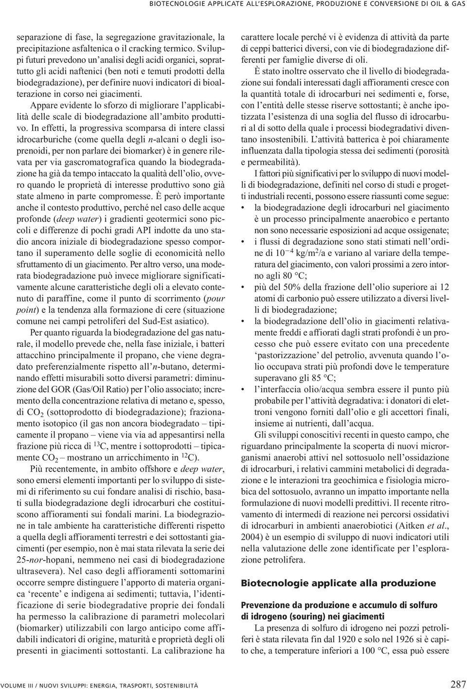 nei giacimenti. Appare evidente lo sforzo di migliorare l applicabilità delle scale di biodegradazione all ambito produttivo.