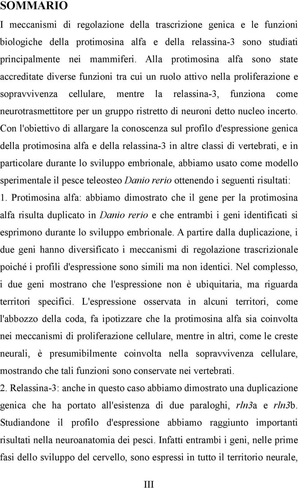 gruppo ristretto di neuroni detto nucleo incerto.