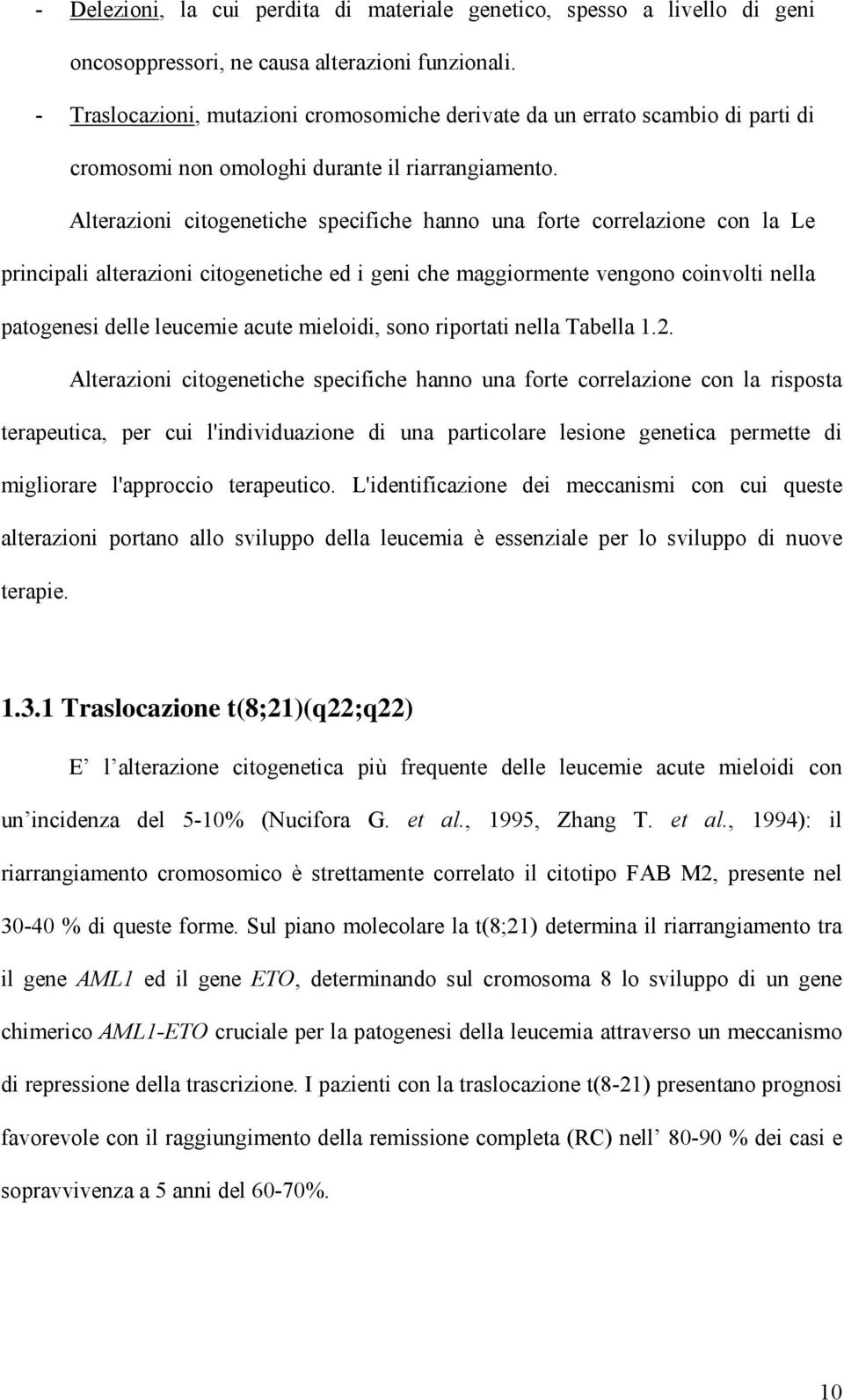 Alterazioni citogenetiche specifiche hanno una forte correlazione con la Le principali alterazioni citogenetiche ed i geni che maggiormente vengono coinvolti nella patogenesi delle leucemie acute