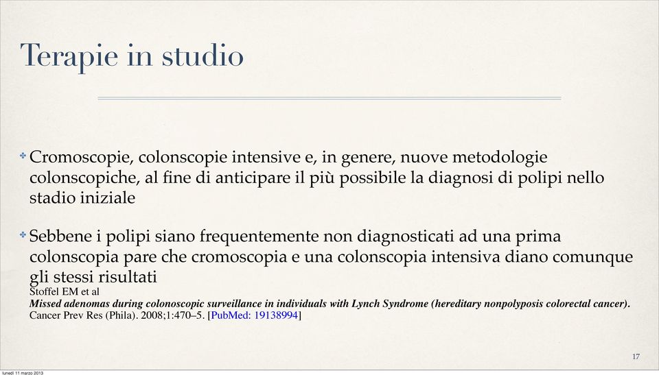 cromoscopia e una colonscopia intensiva diano comunque gli stessi risultati Stoffel EM et al Missed adenomas during colonoscopic