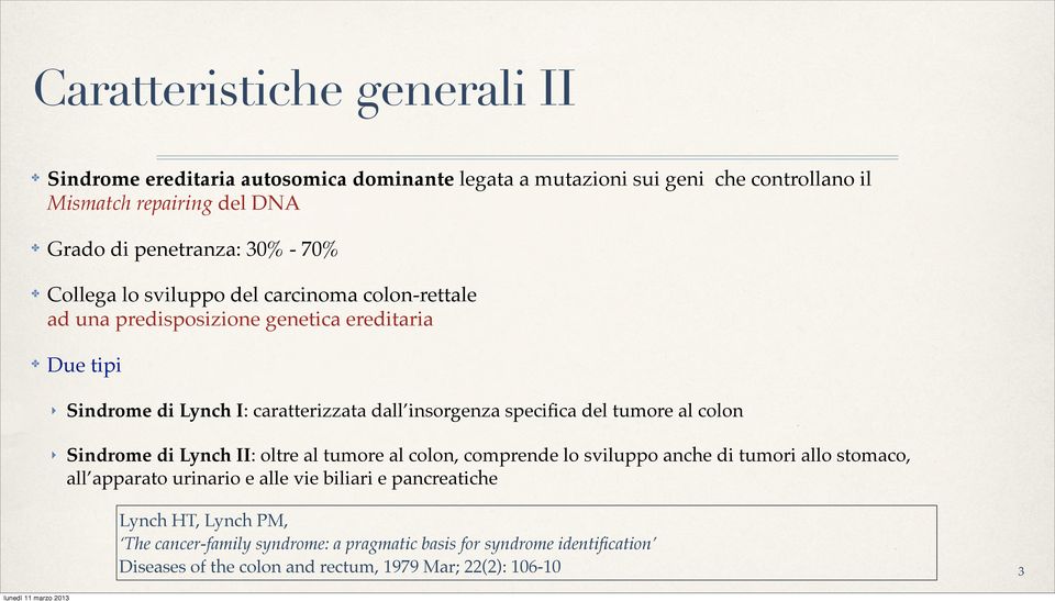 specifica del tumore al colon Sindrome di Lynch II: oltre al tumore al colon, comprende lo sviluppo anche di tumori allo stomaco, all apparato urinario e alle vie