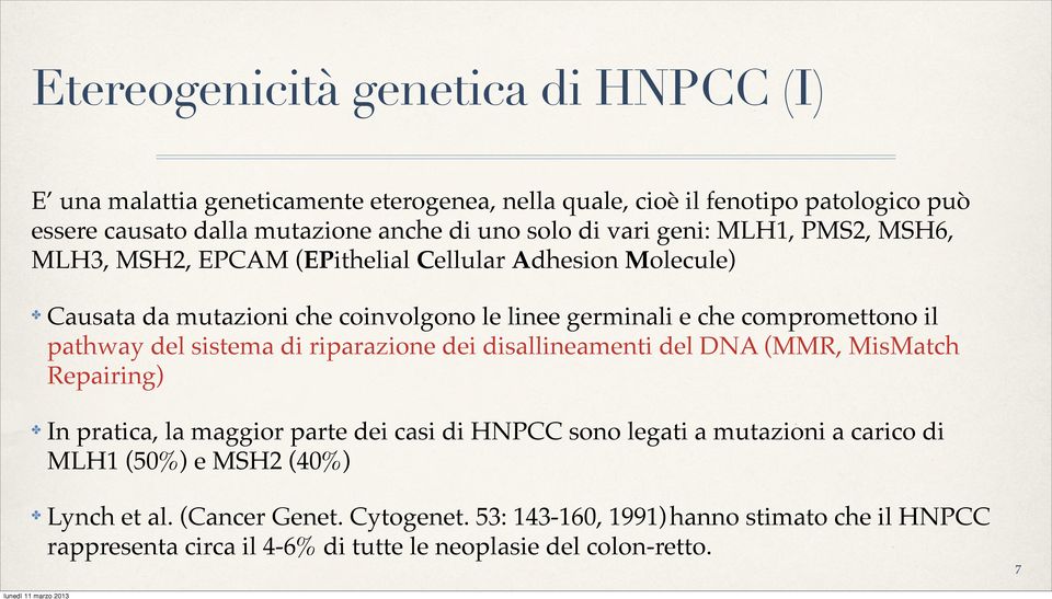 pathway del sistema di riparazione dei disallineamenti del DNA (MMR, MisMatch Repairing) In pratica, la maggior parte dei casi di HNPCC sono legati a mutazioni a carico di