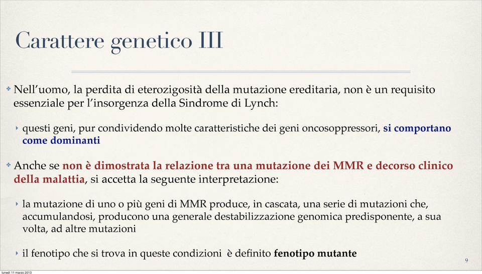 decorso clinico della malattia, si accetta la seguente interpretazione: la mutazione di uno o più geni di MMR produce, in cascata, una serie di mutazioni che,