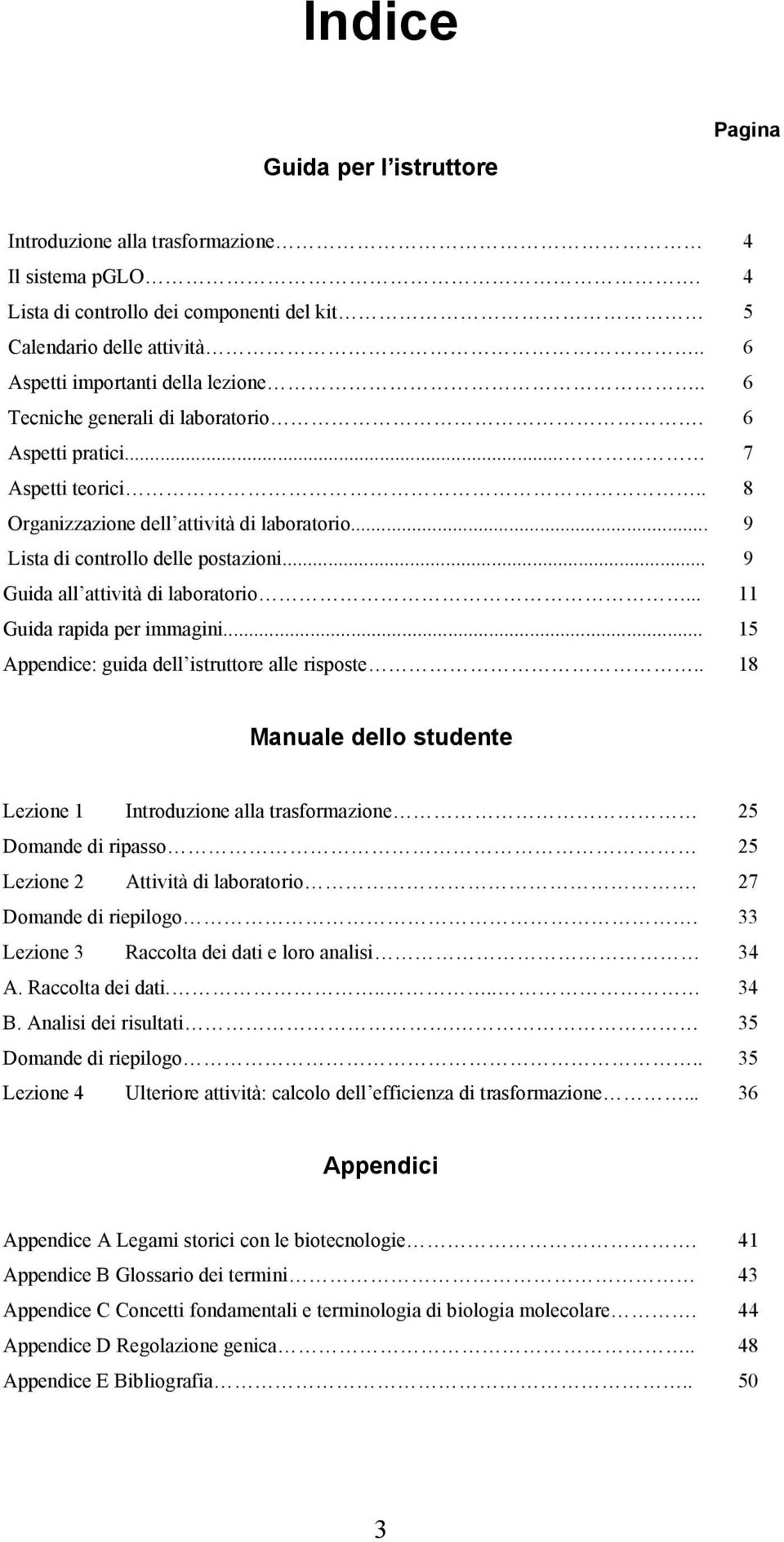 .. 9 Guida all attività di laboratorio... 11 Guida rapida per immagini... 15 Appendice: guida dell istruttore alle risposte.