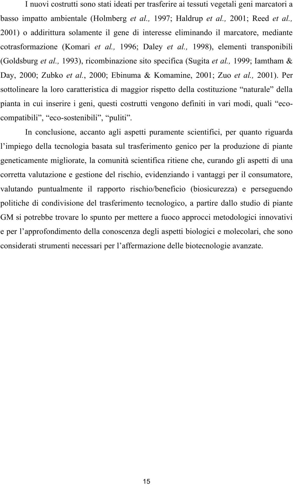 , 1993), ricombinazione sito specifica (Sugita et al., 1999; Iamtham & Day, 2000; Zubko et al., 2000; Ebinuma & Komamine, 2001; Zuo et al., 2001).