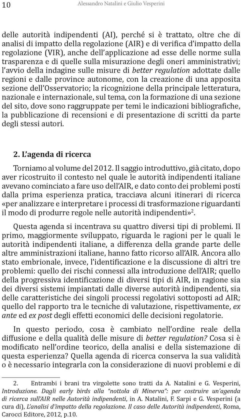 regioni e dalle province autonome, con la creazione di una apposita sezione dell Osservatorio; la ricognizione della principale letteratura, nazionale e internazionale, sul tema, con la formazione di