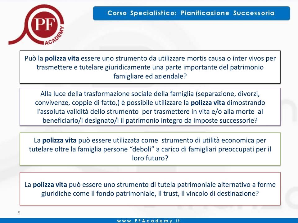 trasmettere in vita e/o alla morte al beneficiario/i designato/i il patrimonio integro da imposte successorie?