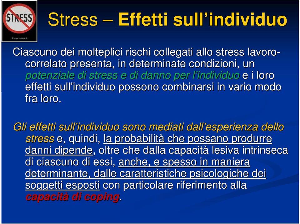 Gli effetti sull individuo sono mediati dall esperienza dello stress e, quindi, la probabilità che possano produrre danni dipende,, oltre che dalla