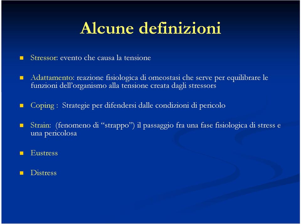 stressors Coping : Strategie per difendersi dalle condizioni di pericolo Strain: (fenomeno