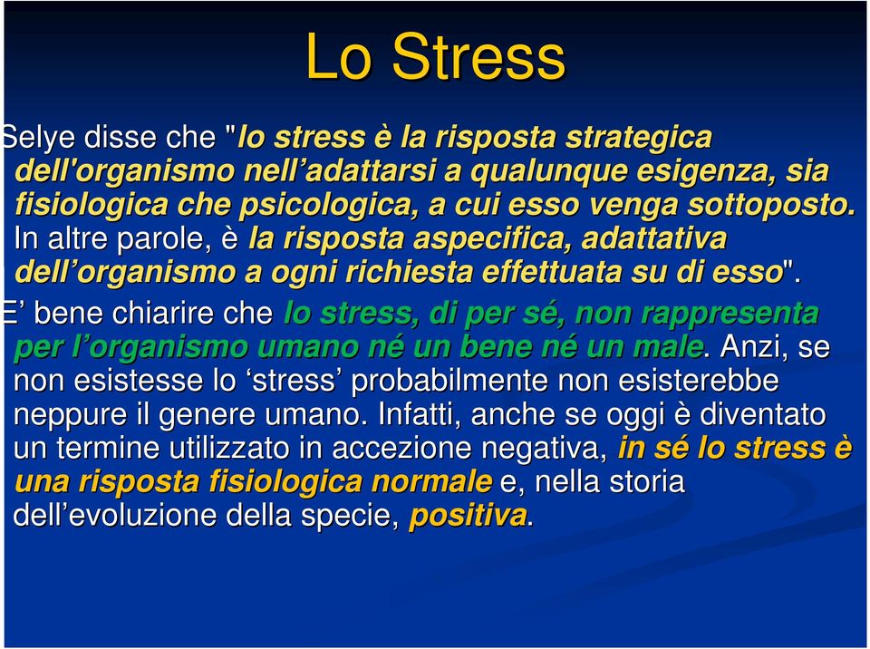 EE bene chiarire che lo stress, di per sé, s, non rappresenta per l organismo l umano nén un bene nén un male.