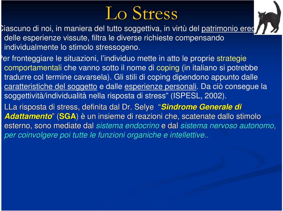 Gli stili di coping dipendono appunto dalle caratteristiche del soggetto e dalle esperienze personali. Da ciò consegue la soggettività/individualità nella risposta di stress (ISPESL, 2002).