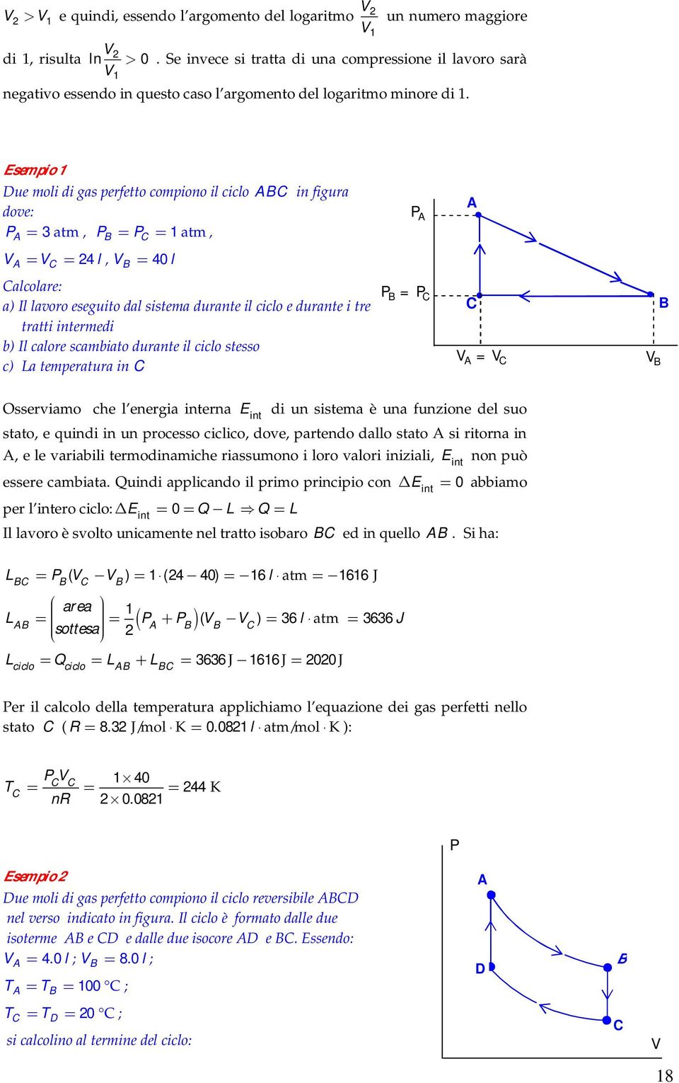 cclo stesso c) La temperatura n = = Osservamo che l energa nterna E d un sstema è una funzone del suo nt stato, e qund n un processo cclco, dove, partendo dallo stato s rtorna n, e le varabl