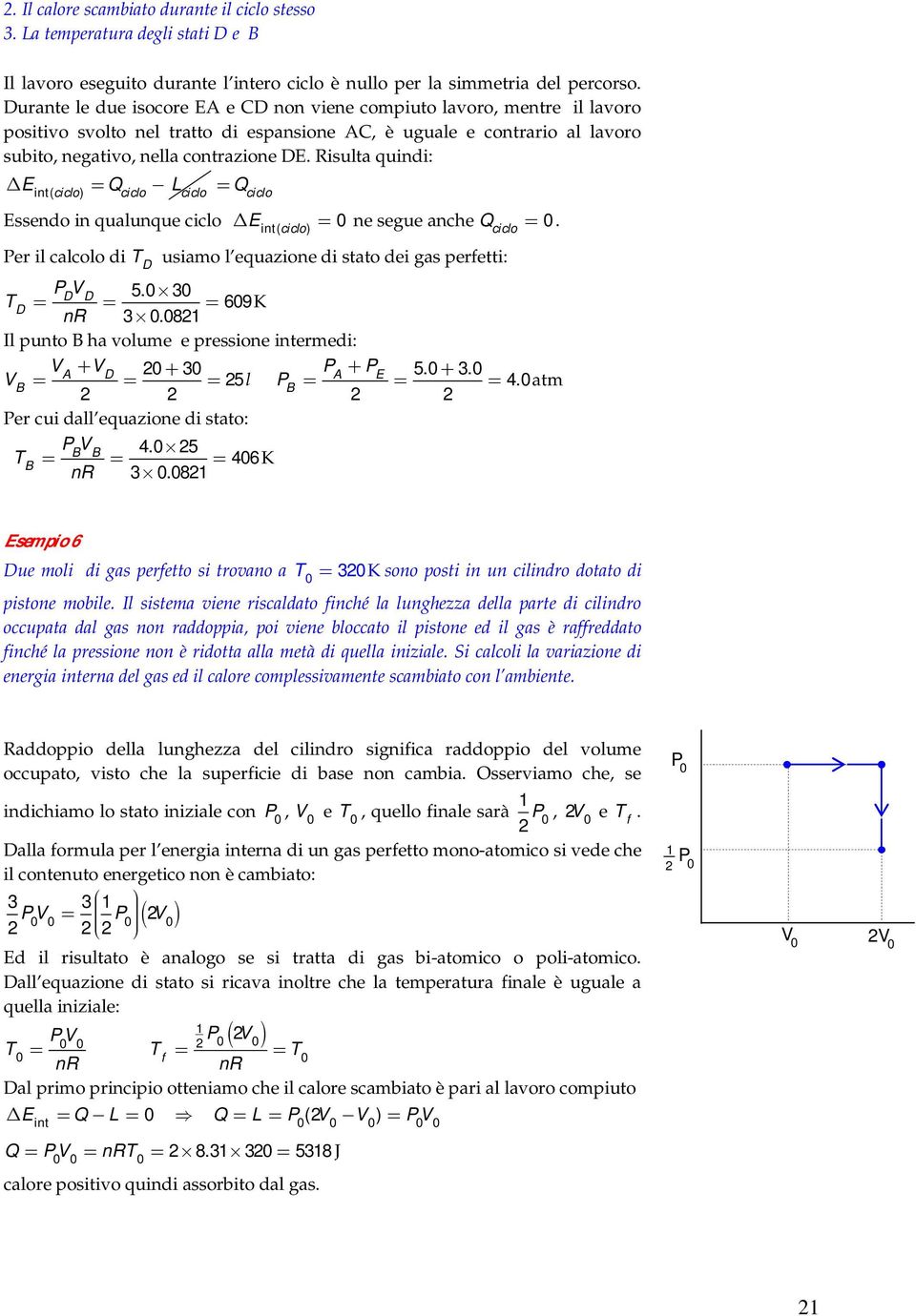 Rsulta qund: E nt( cclo) Q cclo L Q cclo cclo Essendo n qualunque cclo E ne segue anche Q. nt( ) cclo cclo er l calcolo d T usamo l equazone d stato de gas perfett: 5.3 T 69K nr 3.