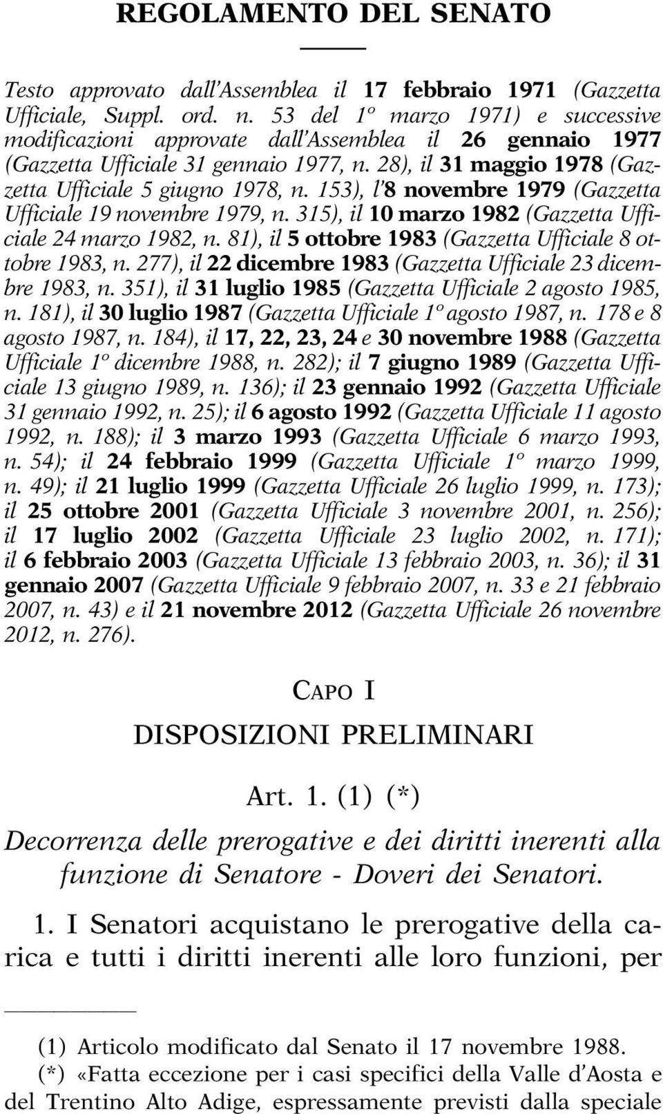 153), l 8 novembre1979(gazzetta Ufficiale 19 novembre 1979, n. 315), il 10 marzo 1982 (Gazzetta Ufficiale 24 marzo 1982, n. 81), il 5 ottobre 1983 (Gazzetta Ufficiale 8 ottobre 1983, n.