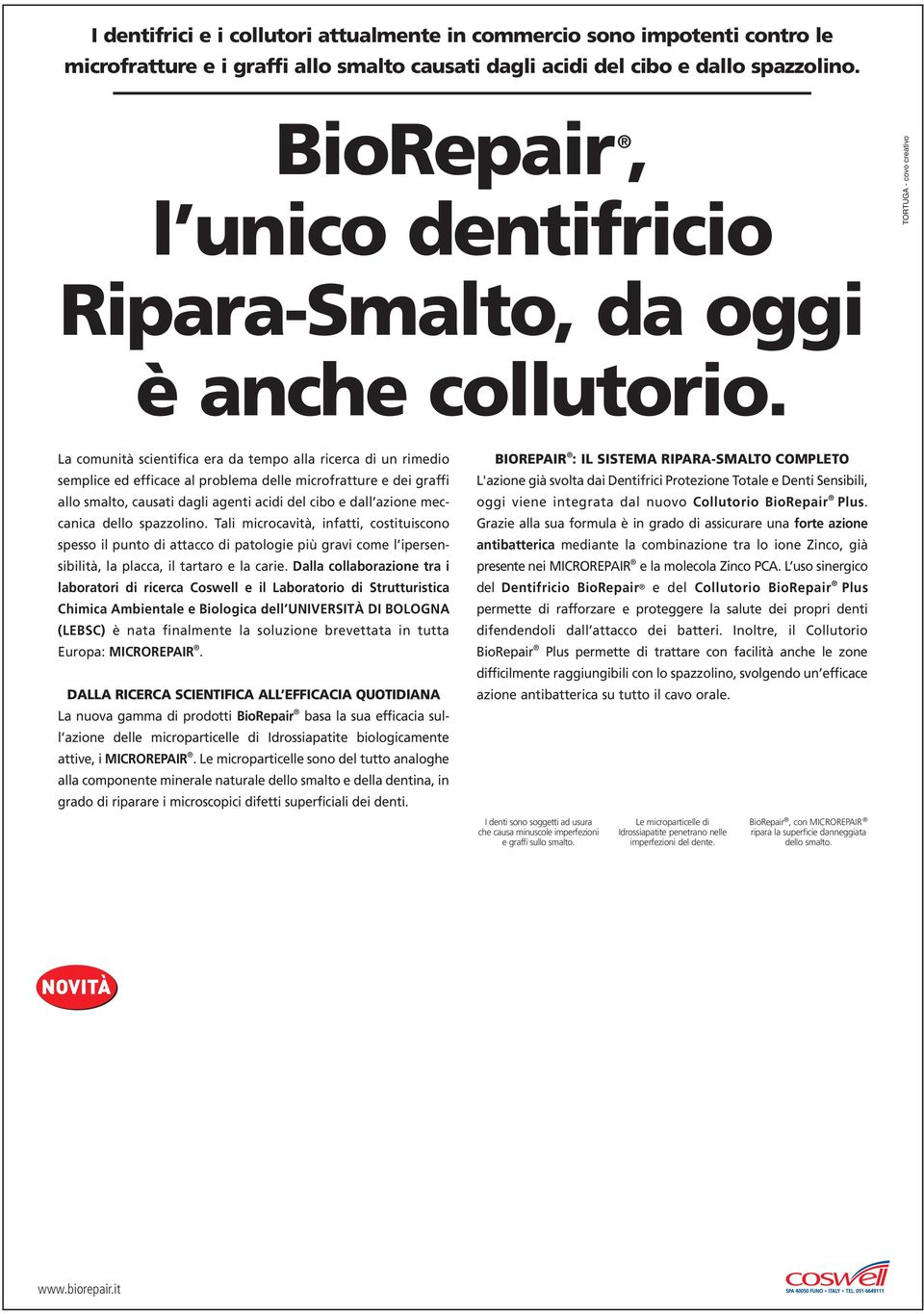 BioRepair BioRepair, l unico dentifricio l unico dentifricio Ripara-Smalto, da oggi Ripara-Smalto, da oggi anche collutorio. è anche collutorio.