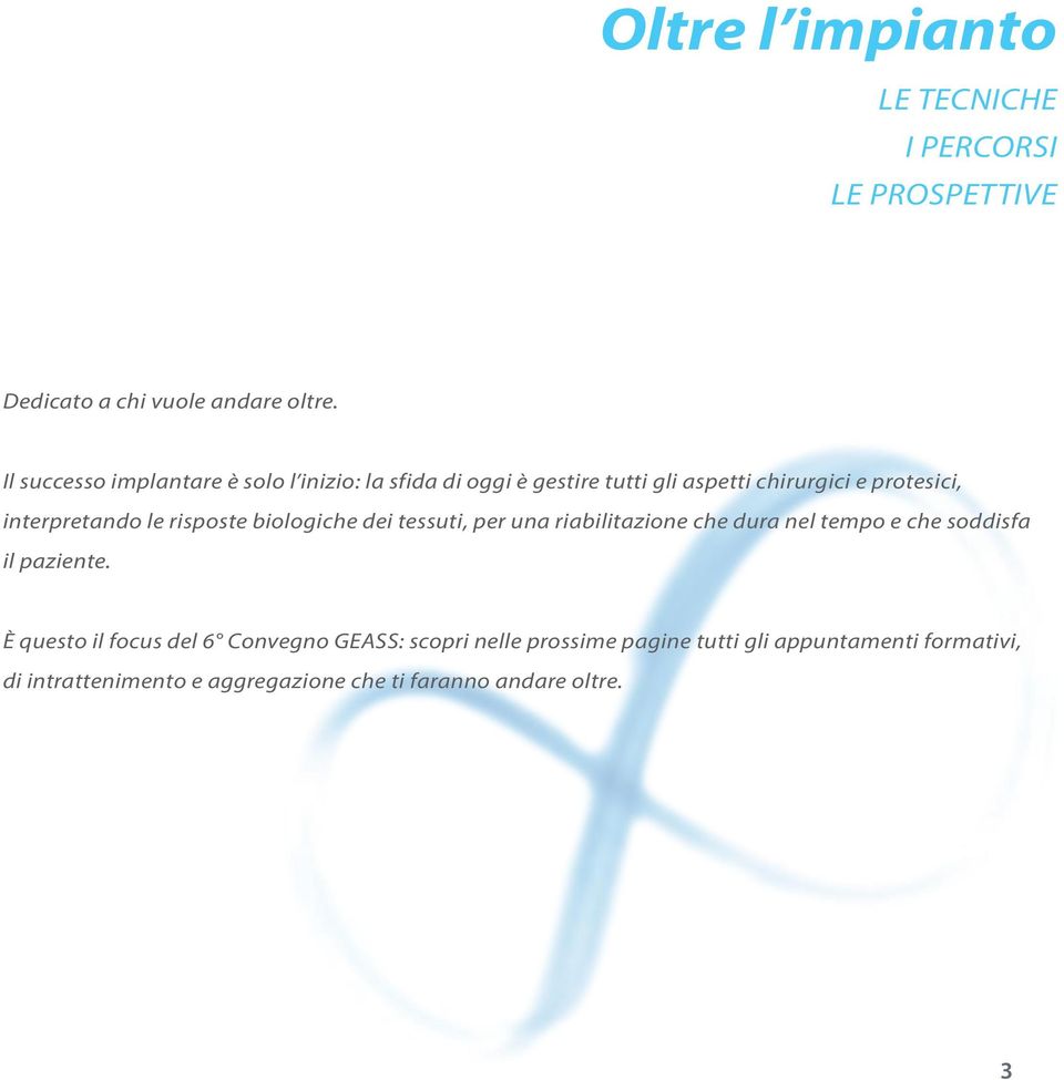 interpretando le risposte biologiche dei tessuti, per una riabilitazione che dura nel tempo e che soddisfa il paziente.