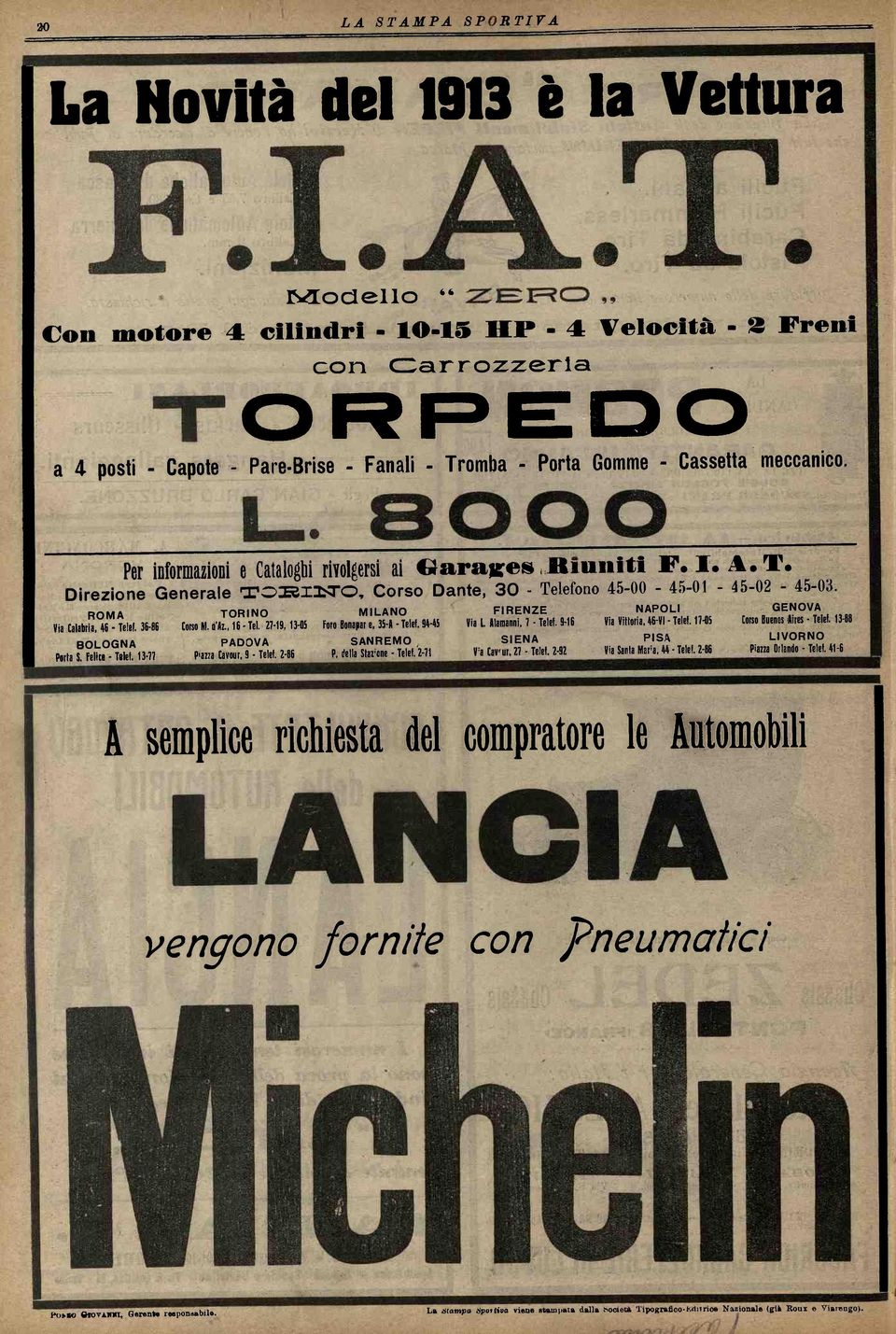 ROMA Via Calabria, 46 - Telai. 36-66 BOLOGNA Porta S. Felice - Telef. 13-77 TORINO Corso «UHI., 16-Tel. 27-19,13-05 PADOVA P'azza Cavour. 9 - Telef. 2-86 MILANO Foro Bonapar e, 35-A - Telef.