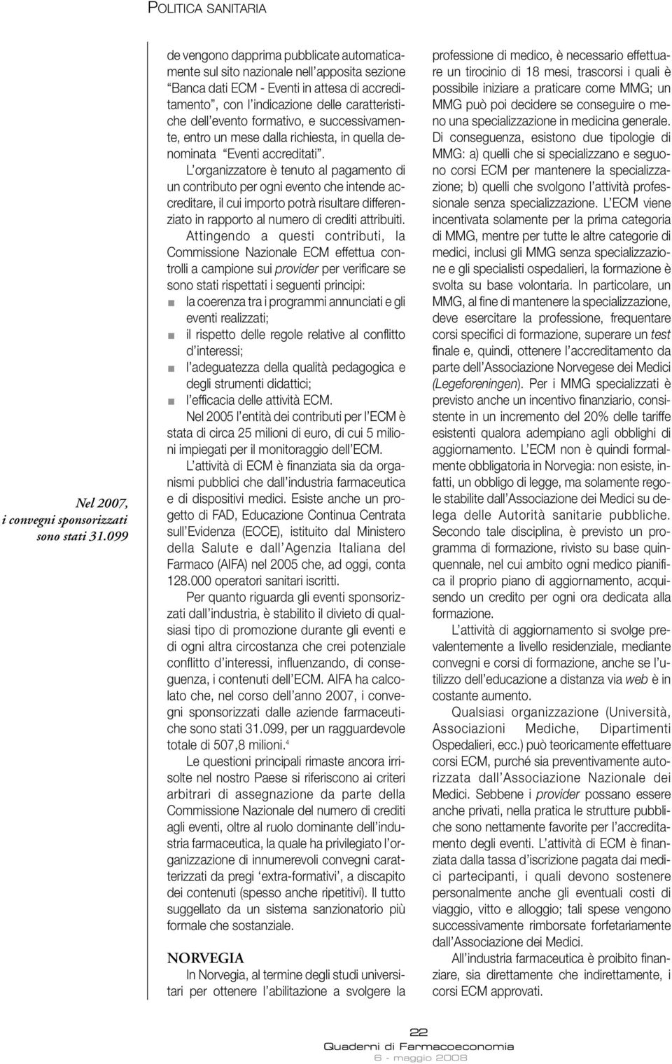 formativo, e successivamente, entro un mese dalla richiesta, in quella denominata Eventi accreditati.