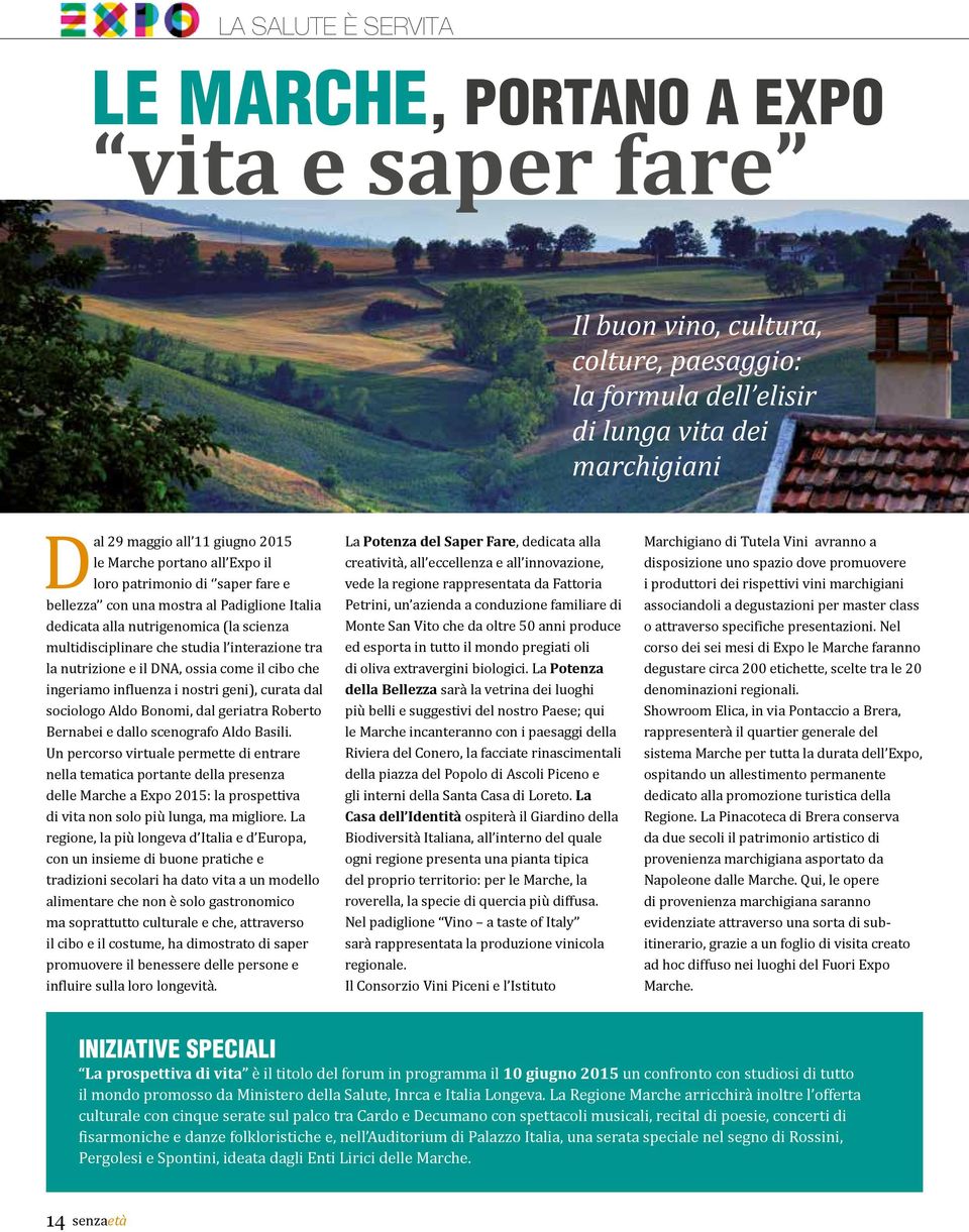 nutrizione e il DNA, ossia come il cibo che ingeriamo influenza i nostri geni), curata dal sociologo Aldo Bonomi, dal geriatra Roberto Bernabei e dallo scenografo Aldo Basili.