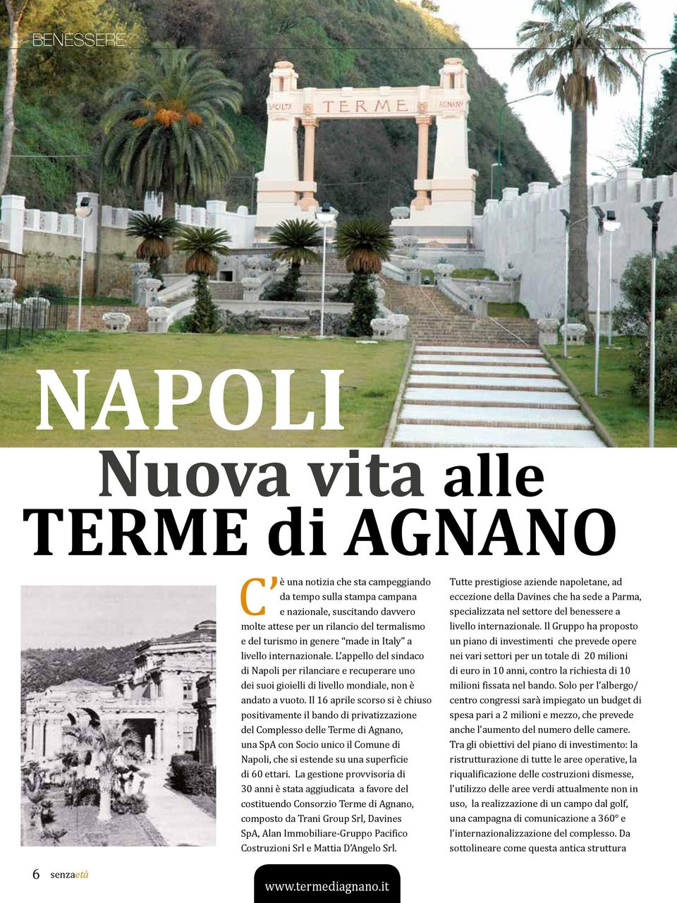 Il 16 aprile scorso si è chiuso positivamente il bando di privatizzazione del Complesso delle Terme di Agnano, una SpA con Socio unico il Comune di Napoli, che si estende su una superficie di 60