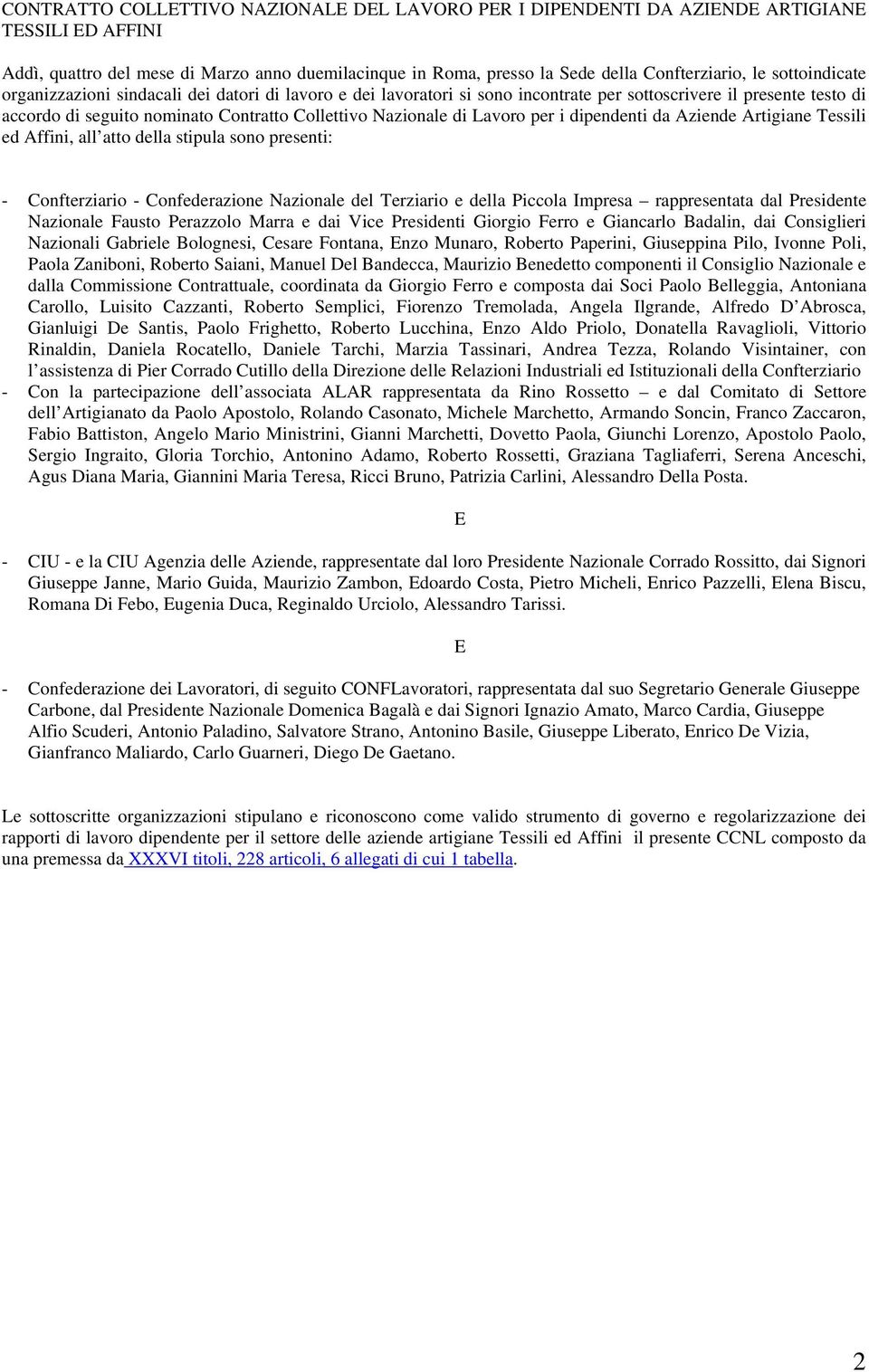 Lavoro per i dipendenti da Aziende Artigiane Tessili ed Affini, all atto della stipula sono presenti: - Confterziario - Confederazione Nazionale del Terziario e della Piccola Impresa rappresentata