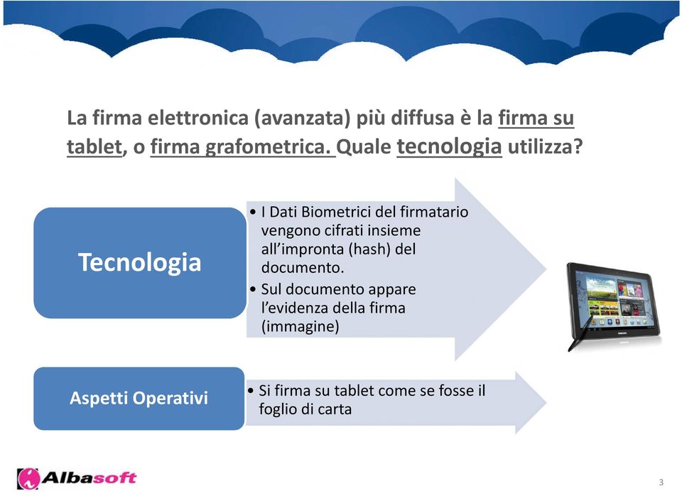 Tecnologia I Dati Biometrici del firmatario vengono cifrati insieme all impronta