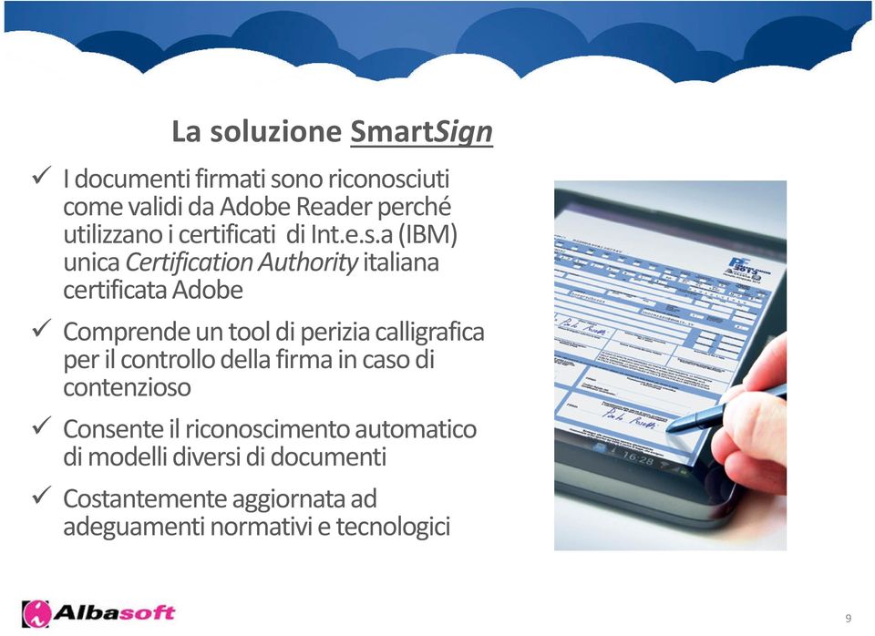 a(IBM) unica CertificationAuthority italiana certificata Adobe Comprende un tooldi perizia calligrafica per il
