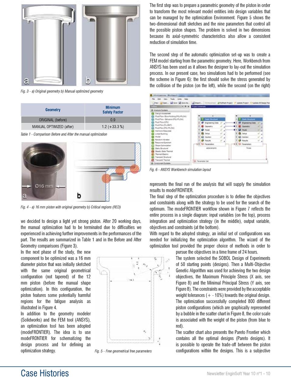 The problem is solved in two dimensions because its axial-symmetric characteristics also allow a consistent reduction of simulation time. Fig.