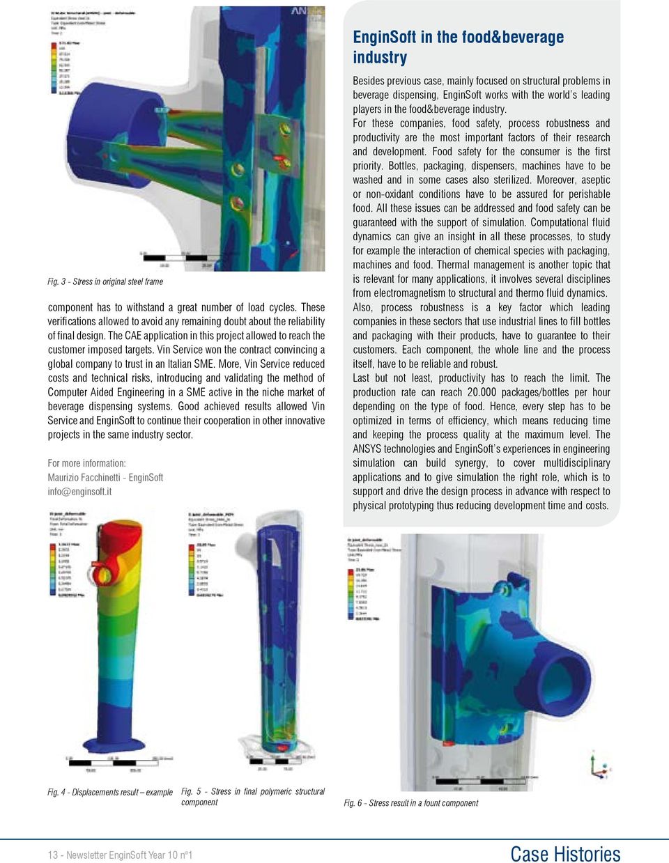 More, Vin Service reduced costs and technical risks, introducing and validating the method of Computer Aided Engineering in a SME active in the niche market of beverage dispensing systems.