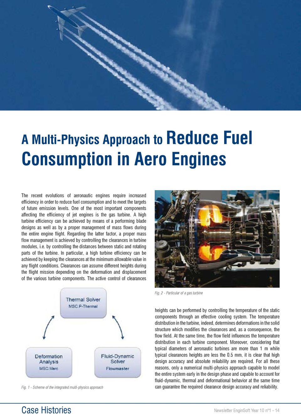 A high turbine efficiency can be achieved by means of a performing blade designs as well as by a proper management of mass flows during the entire engine flight.