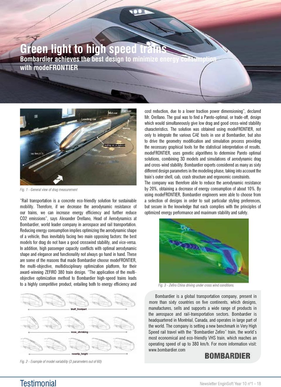 Therefore, if we decrease the aerodynamic resistance of our trains, we can increase energy efficiency and further reduce CO2 emissions, says Alexander Orellano, Head of Aerodynamics at Bombardier,