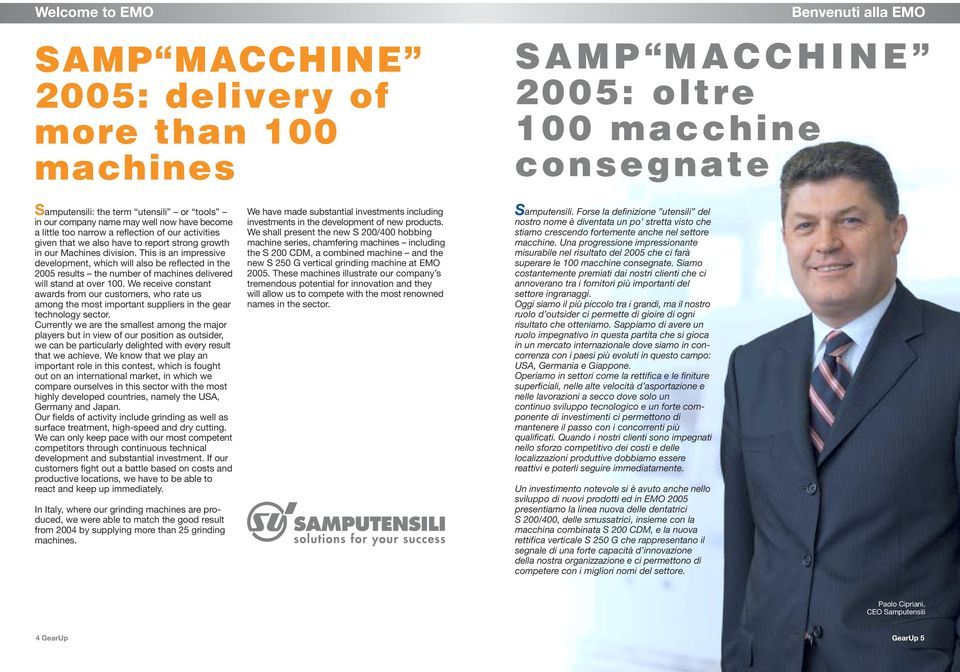 This is an impressive development, which will also be reflected in the 2005 results the number of machines delivered will stand at over 100.