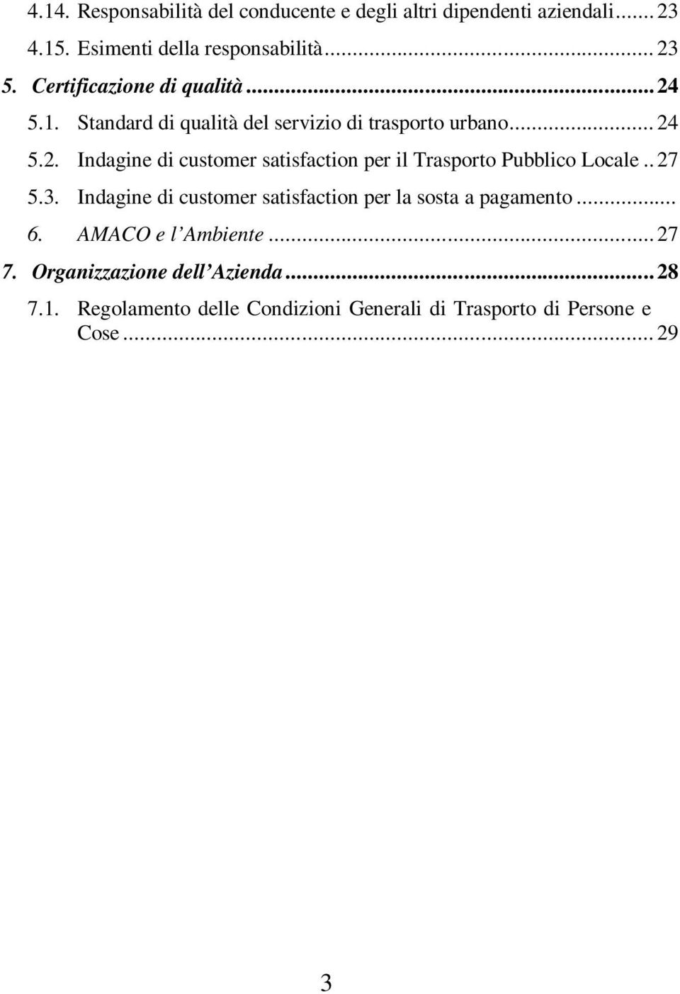 . 27 5.3. Indagine di customer satisfaction per la sosta a pagamento... 6. AMACO e l Ambiente... 27 7.