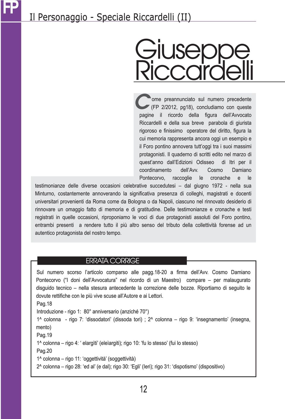 massimi protagonisti. Il quaderno di scritti edito nel marzo di quest anno dall Edizioni Odisseo di Itri per il coordinamento dell Avv.