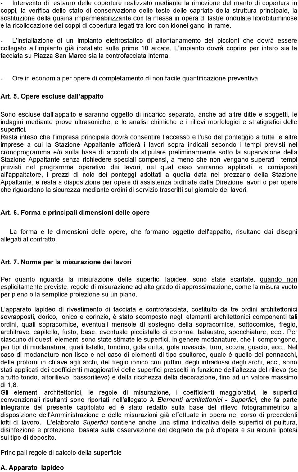 rame. - L installazione di un impianto elettrostatico di allontanamento dei piccioni che dovrà essere collegato all impianto già installato sulle prime 10 arcate.