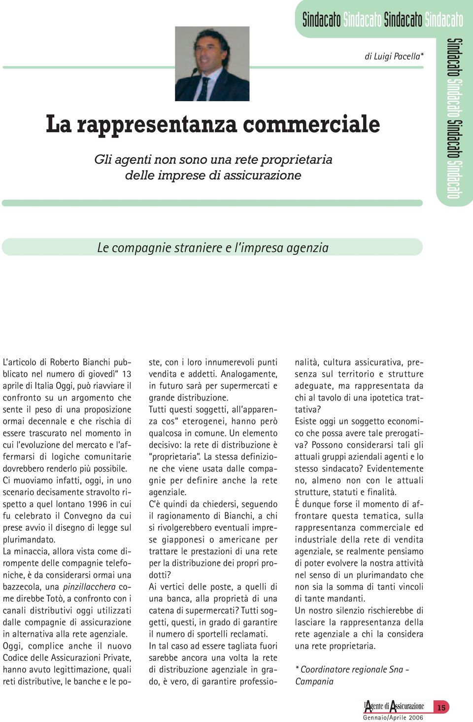 il peso di una proposizione ormai decennale e che rischia di essere trascurato nel momento in cui l evoluzione del mercato e l affermarsi di logiche comunitarie dovrebbero renderlo più possibile.