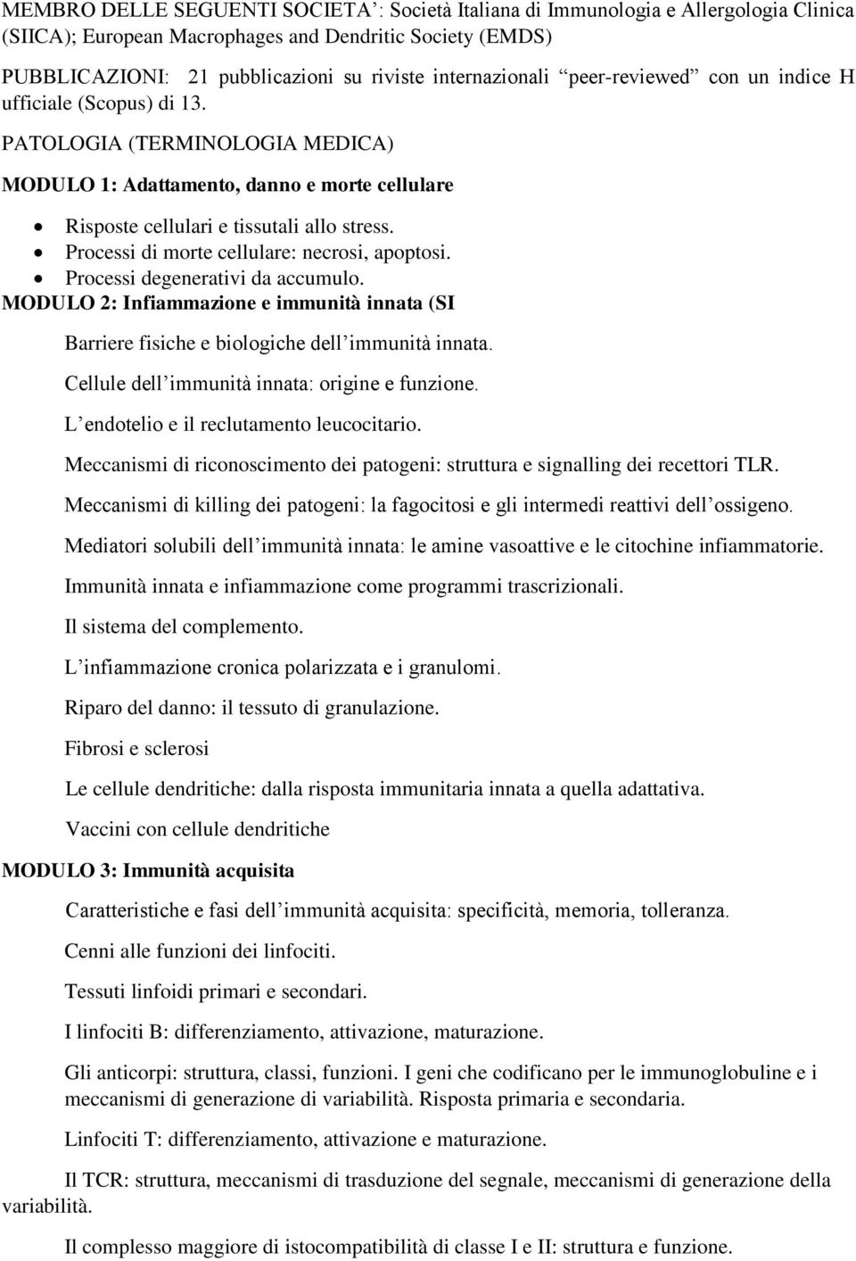 Processi di morte cellulare: necrosi, apoptosi. Processi degenerativi da accumulo. MODULO 2: Infiammazione e immunità innata (SI Barriere fisiche e biologiche dell immunità innata.